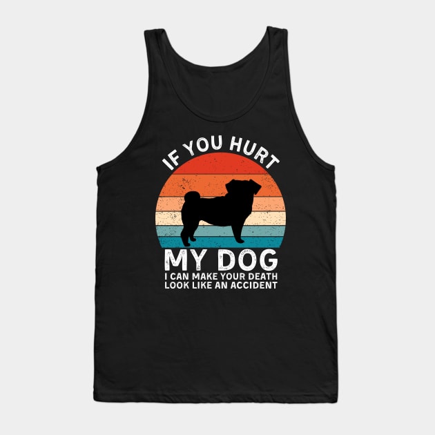 If You Hurt My Dog I Can Make Your Death Look Like An Accident Funny Pug Lover Tank Top by StarMa